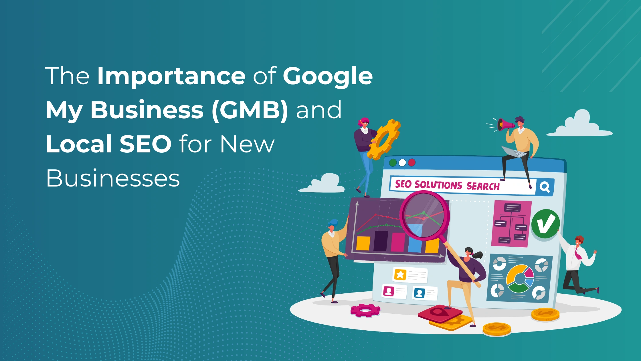 The Importance of Google My Business (GMB) and Local SEO for New Businesses