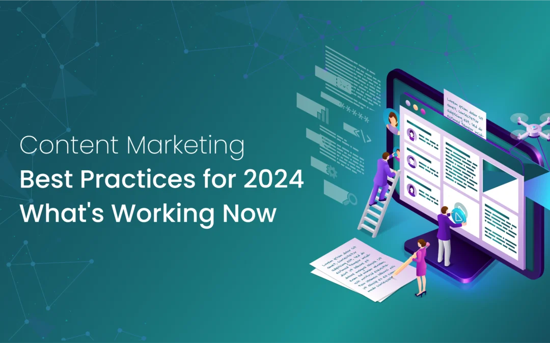 Content Marketing Best Practices for 2024: What’s Working Now