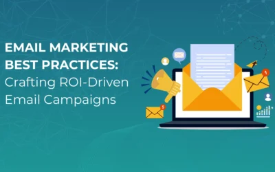 Email Marketing Best Practices: Crafting ROI-Driven Email Campaigns