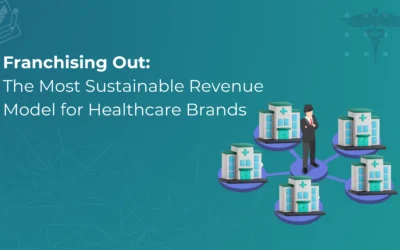 Franchising Out – The Most Sustainable Revenue Model for Healthcare Brands