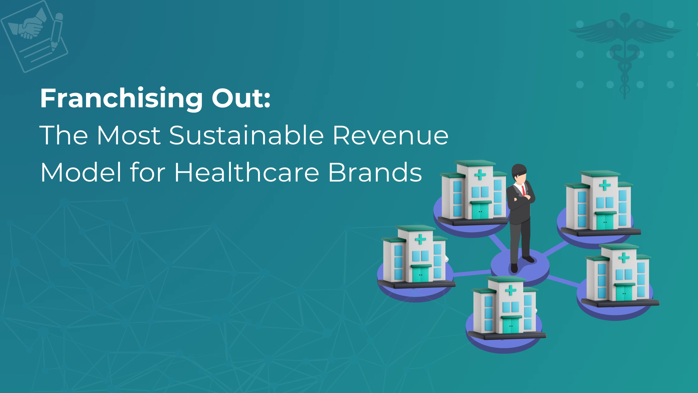 Franchising Out – The Most Sustainable Revenue Model for Healthcare Brands