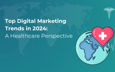 Top Digital Marketing Trends in 2024: A Healthcare Perspective