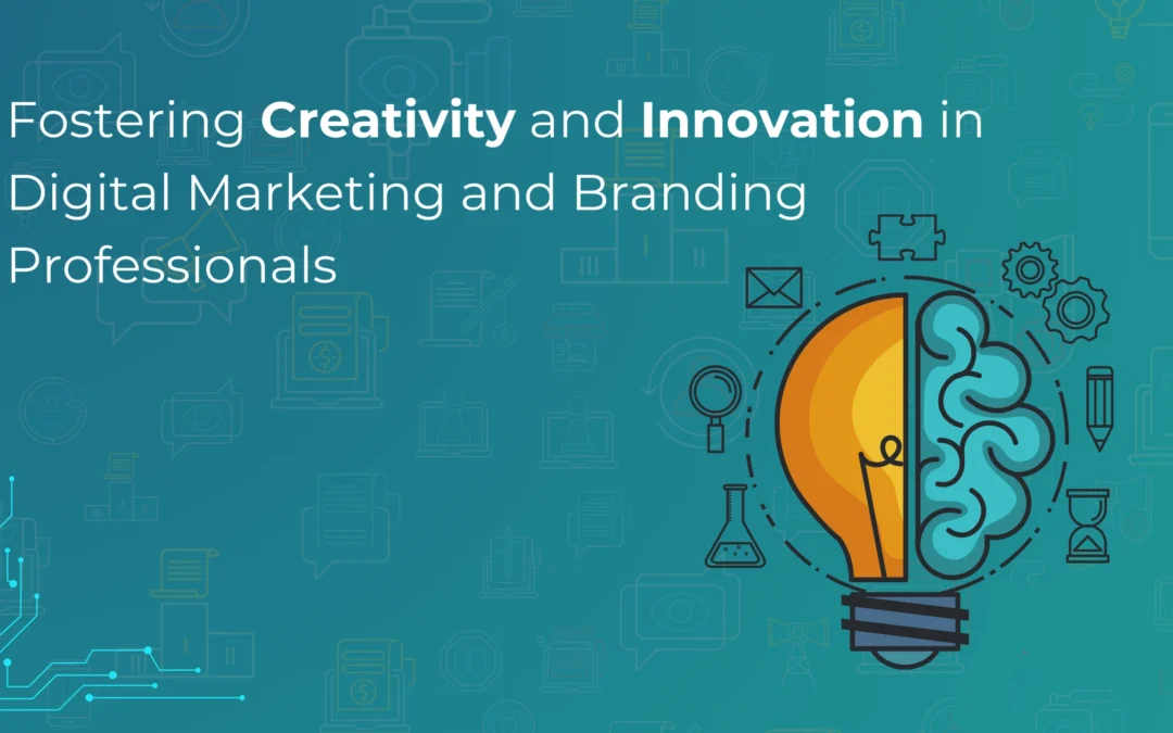 Fostering Creativity and Innovation in Digital Marketing and Branding Professionals