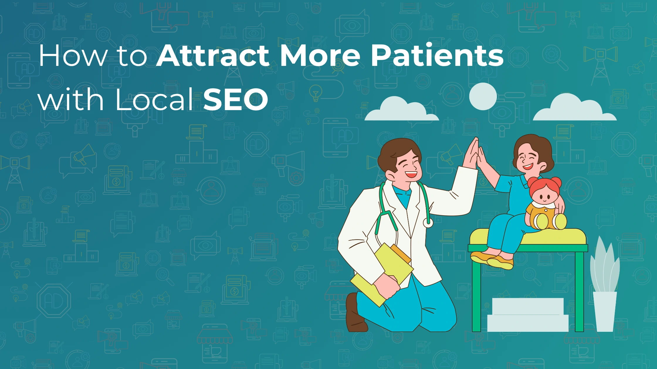 How to Attract More Patients with Local SEO