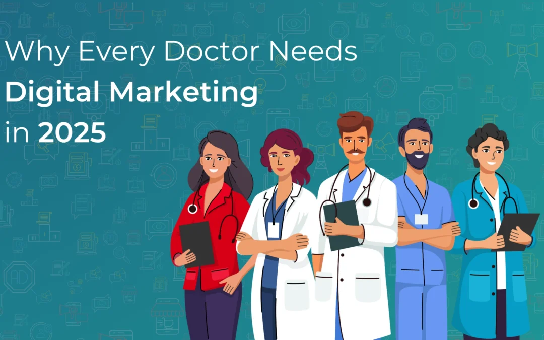 Why Every Doctor Needs Digital Marketing in 2025