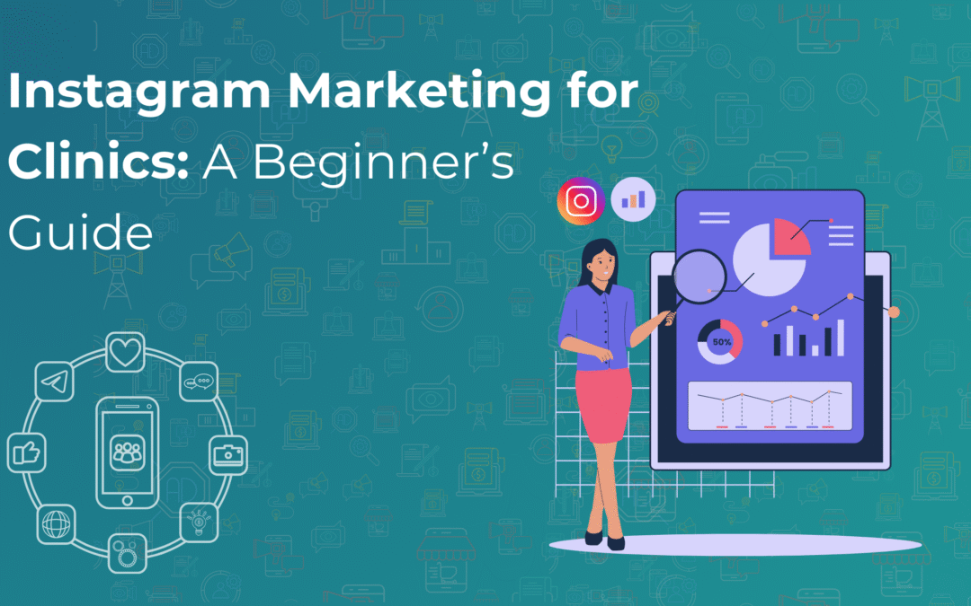 Instagram Marketing for Clinics: A Beginner’s Guide