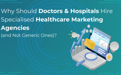 Why Should Doctors & Hospitals Hire Specialised Healthcare Marketing Agencies (and Not Generic Ones)?