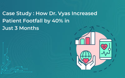 Case Study: How Dr. Vyas Increased Patient Footfall by 40% in Just 3 Months