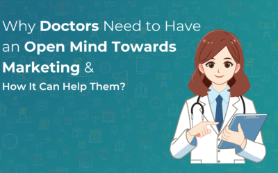 Why Doctors Need to Have an Open Mind Towards Marketing & How It Can Help Them?