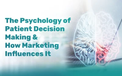 The Psychology of Patient Decision Making & How Marketing Influences It