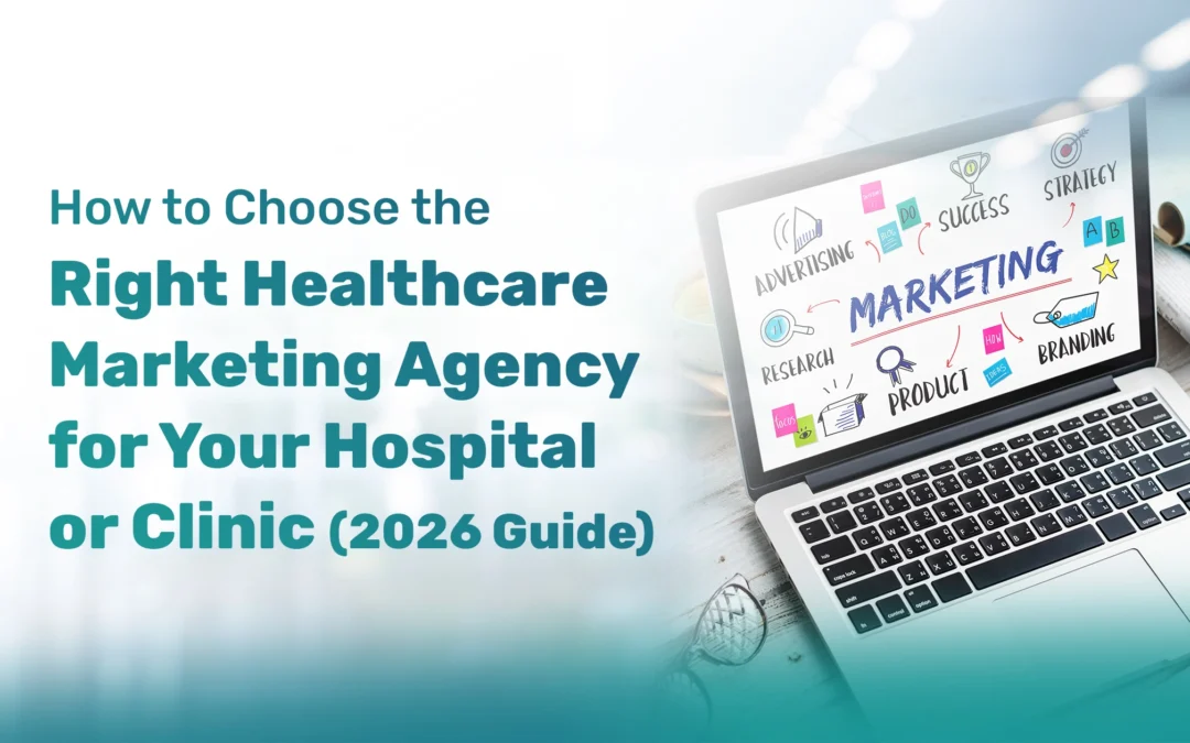 How to Choose the Right Healthcare Marketing Agency for Your Hospital or Clinic (2026 Guide)