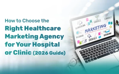 How to Choose the Right Healthcare Marketing Agency for Your Hospital or Clinic (2026 Guide)