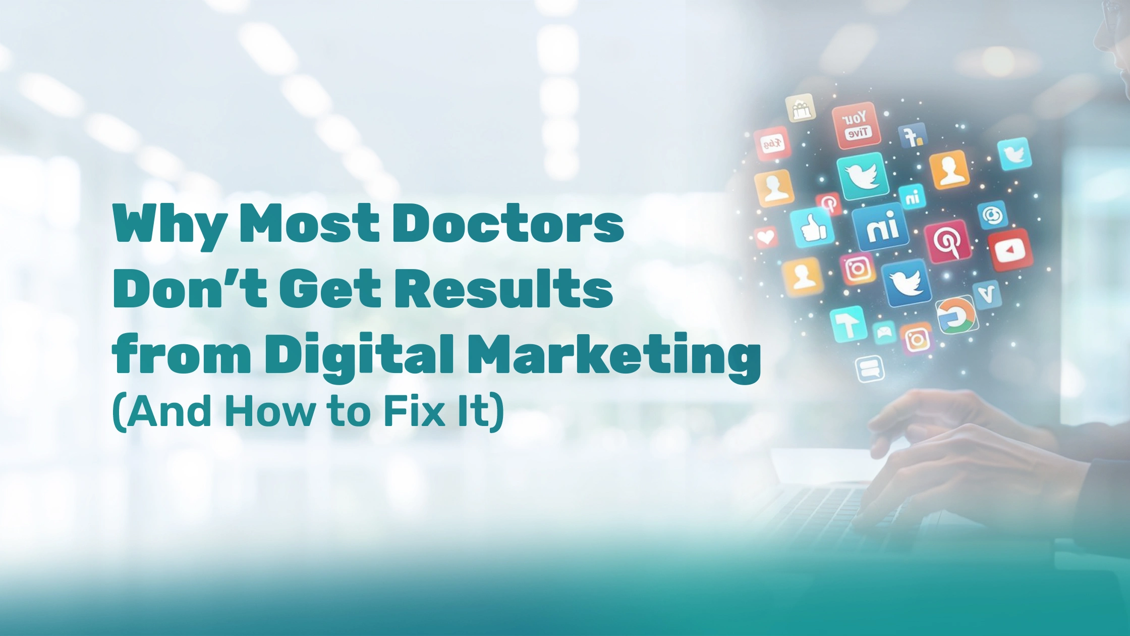 Why Most Doctors Don’t Get Results from Digital Marketing (And How to Fix It)