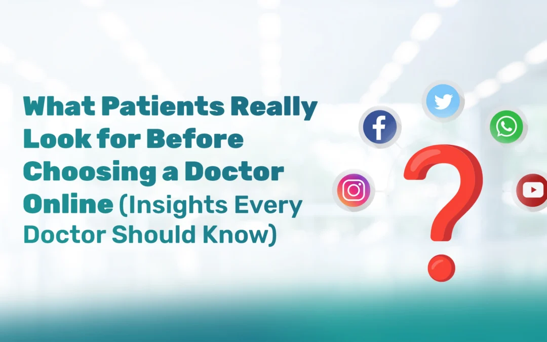 What Patients Really Look for Before Choosing a Doctor Online (Insights Every Doctor Should Know)