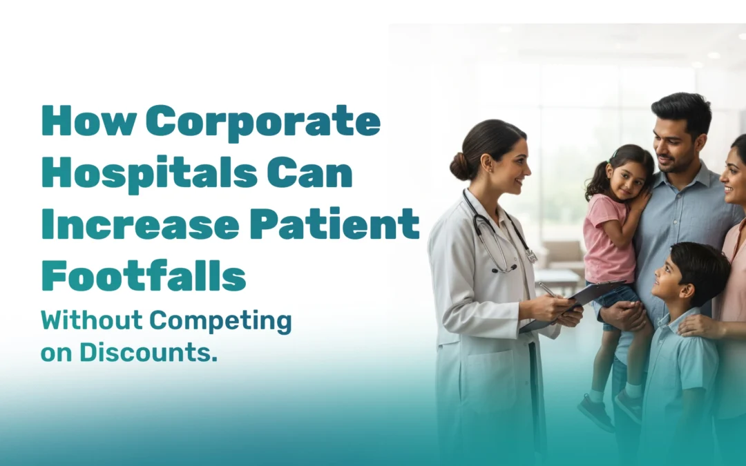 How Corporate Hospitals Can Increase Patient Footfalls Without Competing on Discounts