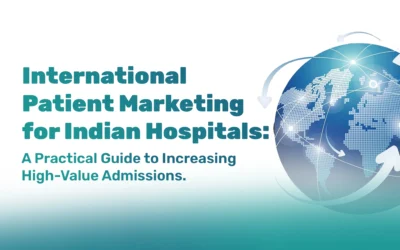 International Patient Marketing for Indian Hospitals: A Practical Guide to Increasing High-Value Admissions
