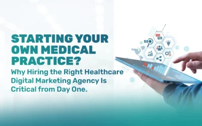 Starting Your Own Private Medical Practice? Why Hiring the Right Healthcare Digital Marketing Agency Matters from Day One