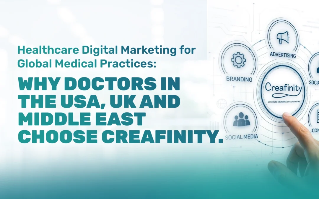 Healthcare Digital Marketing for Global Medical Practices: Why Doctors in the USA, UK & Middle East Choose Creafinity