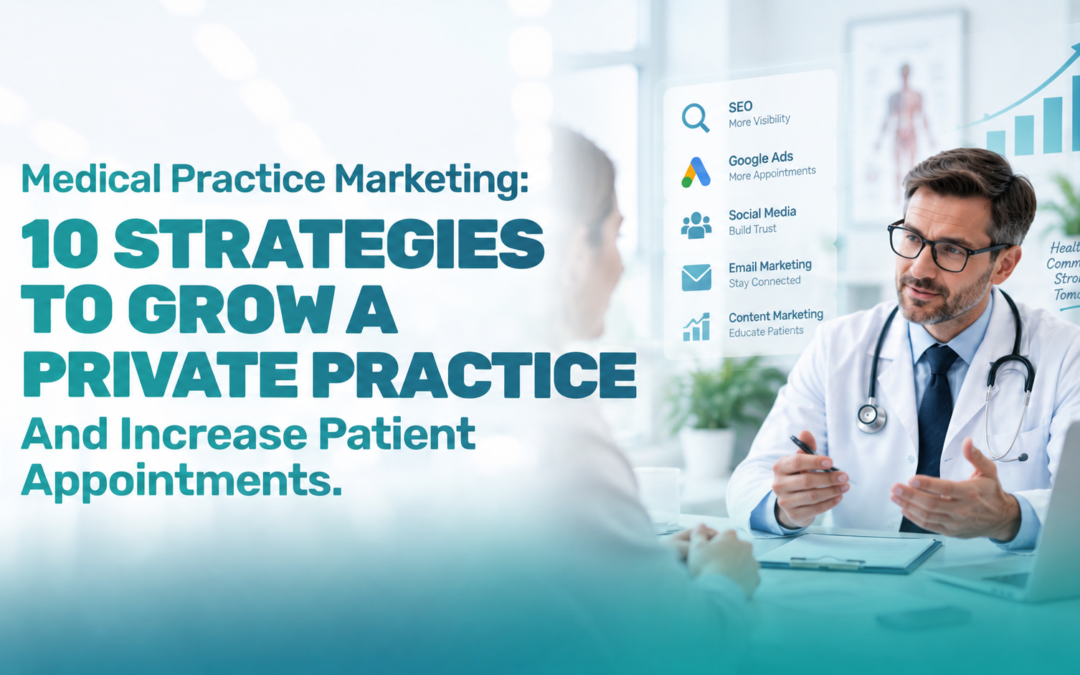 Medical Practice Marketing: 10 Strategies to Grow a Private Practice and Increase Patient Appointments
